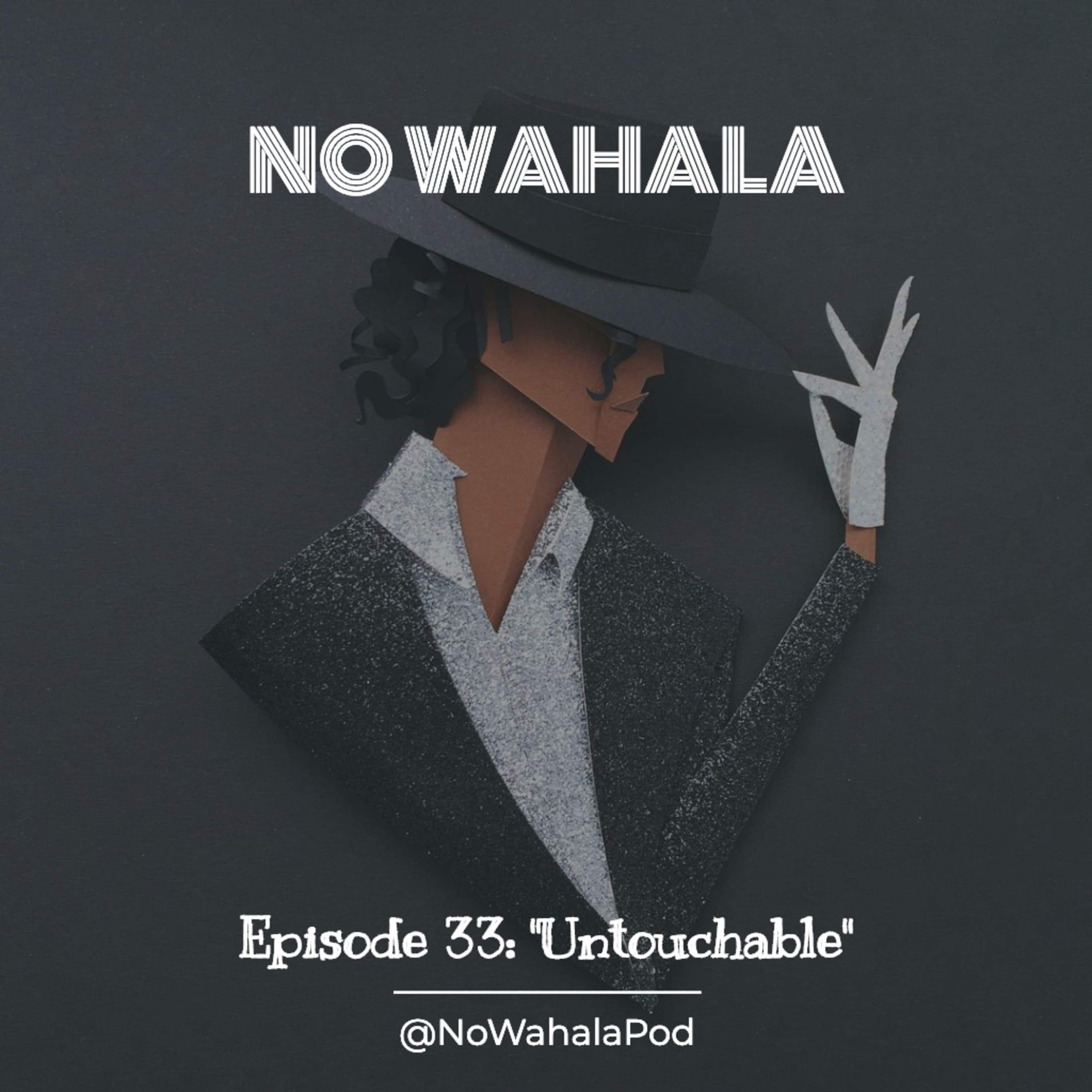 Episode 33 - "Untouchable" ft. TK