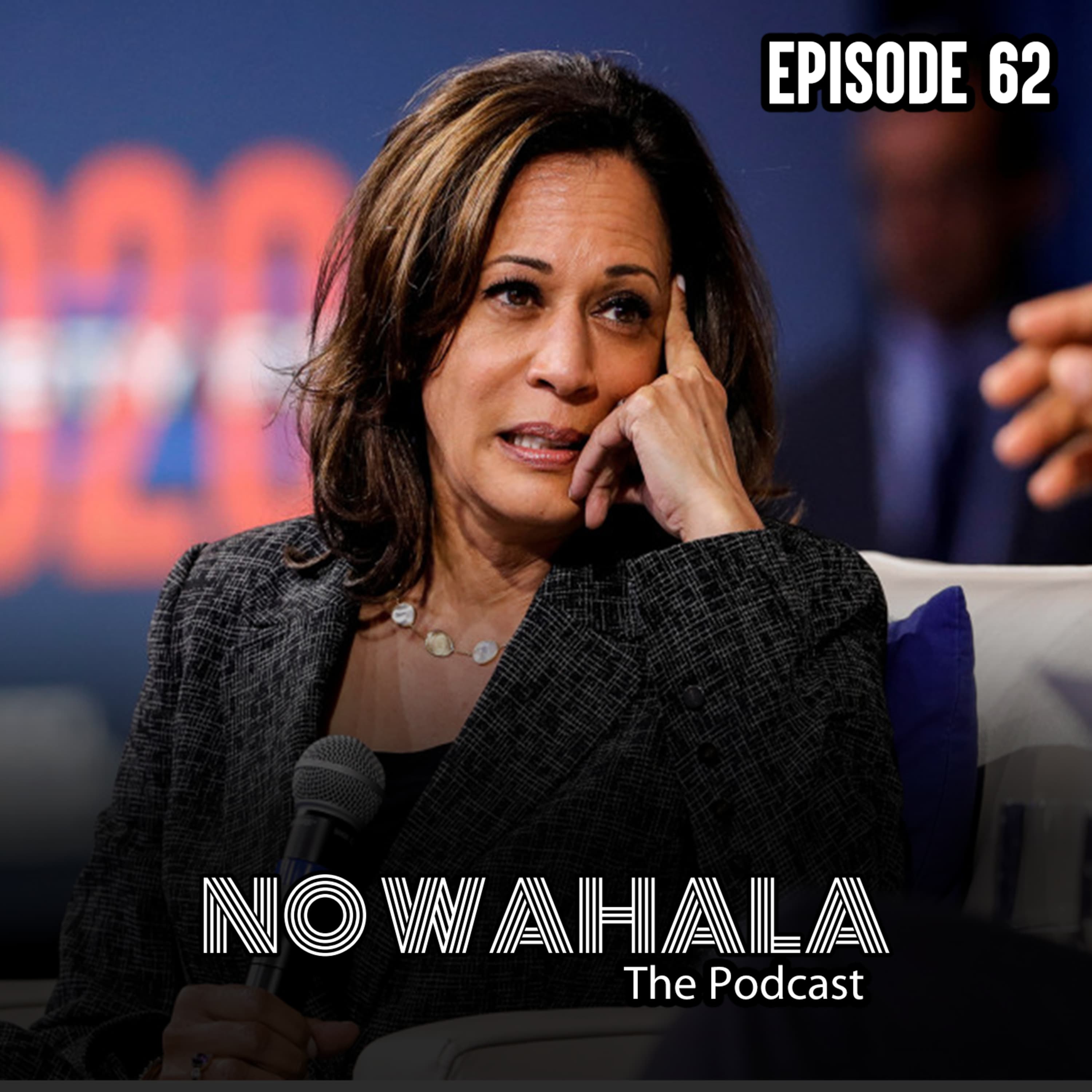 Episode 62 - "Kamala Wahala"