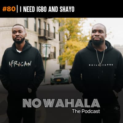 Episode 80: "I Need Igbo and Shayo"