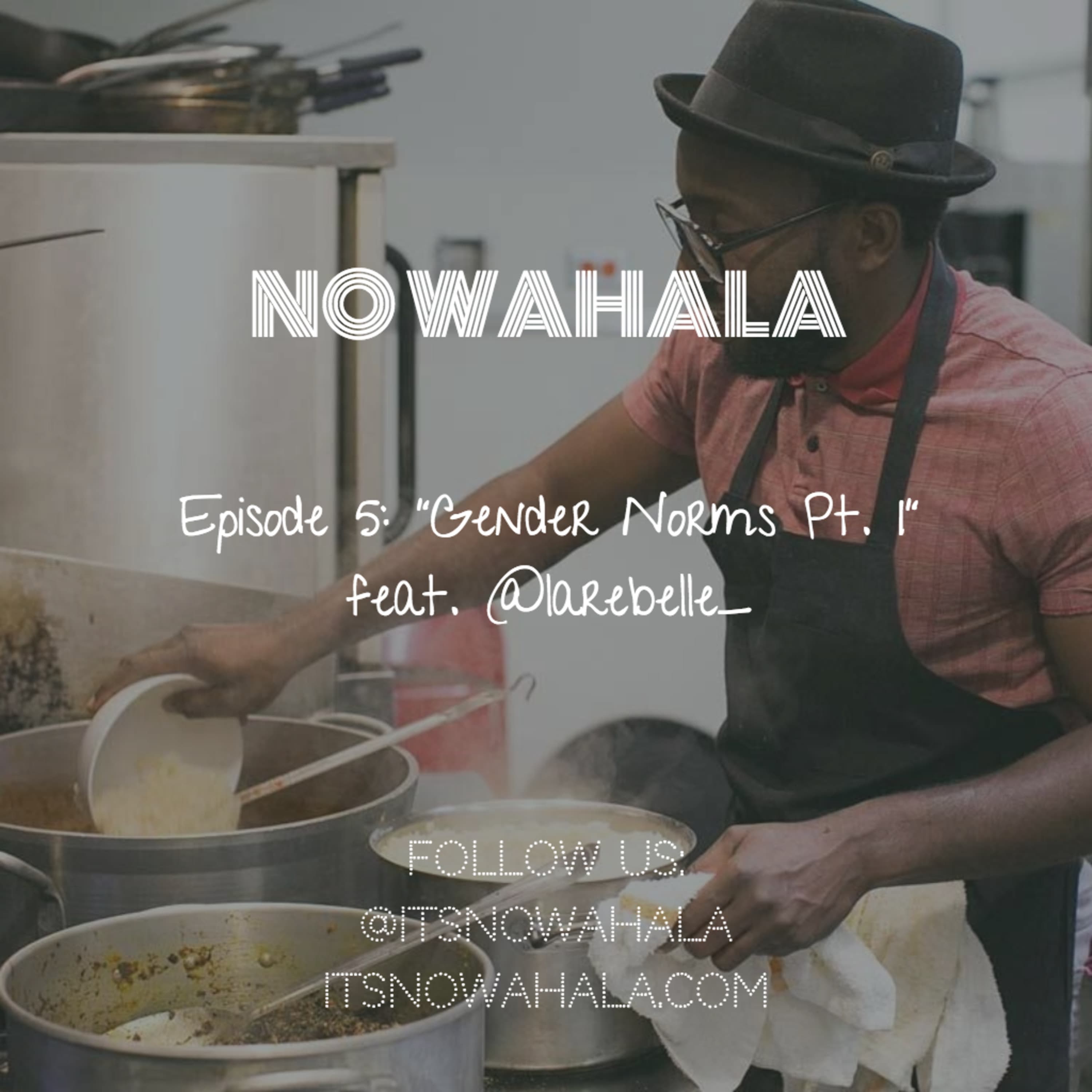 Episode 5 - "Gender Norms Pt. I" feat. @larebelle