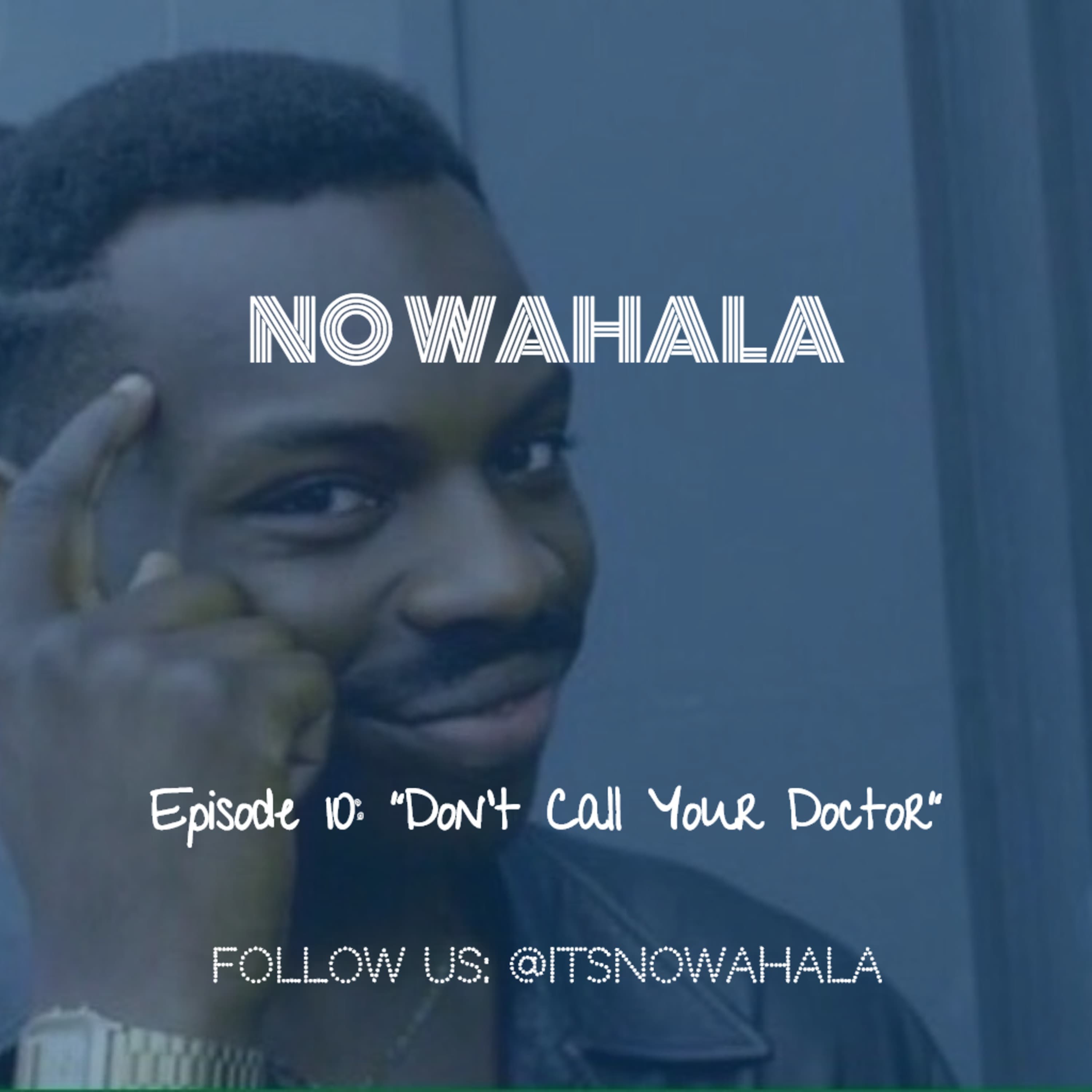 Episode 10 - "Don't Call Your Doctor"