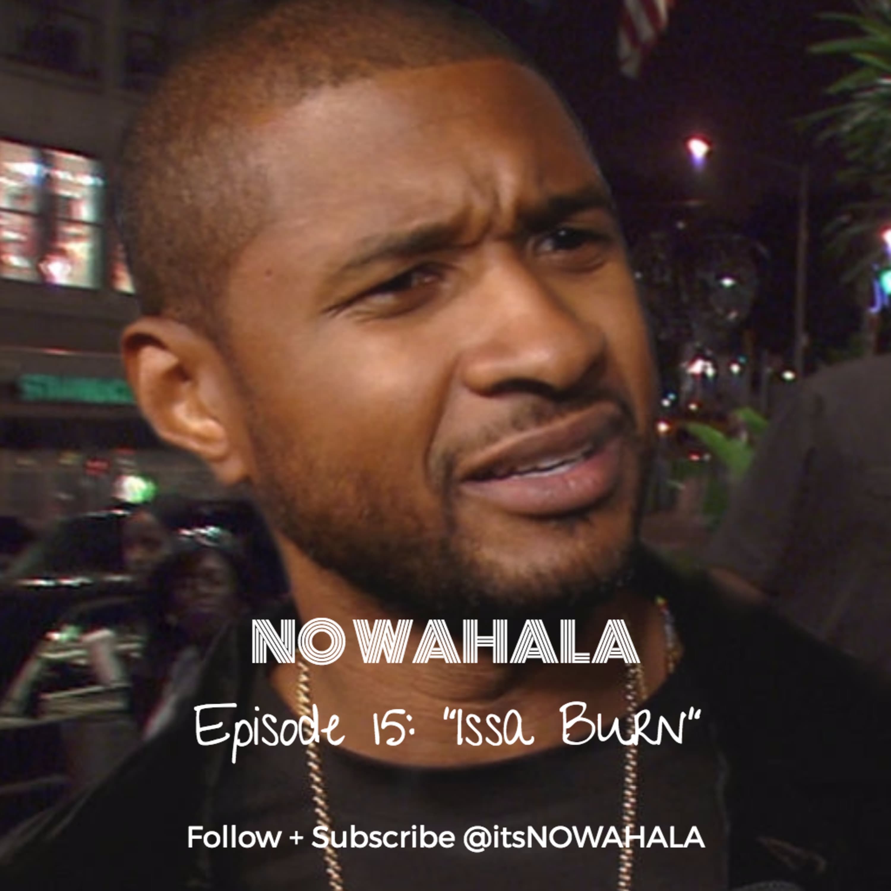 Episode 15 - "Issa Burn"